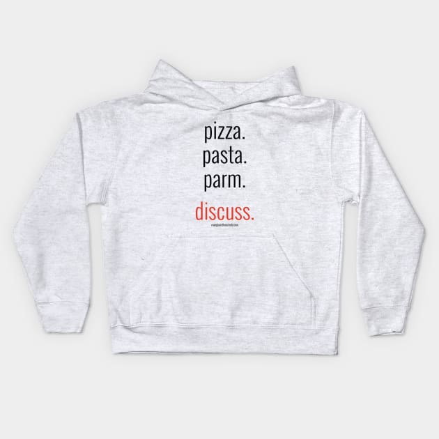 pizza. pasta. parm. discuss. (black letters) Kids Hoodie by Mangia With Michele